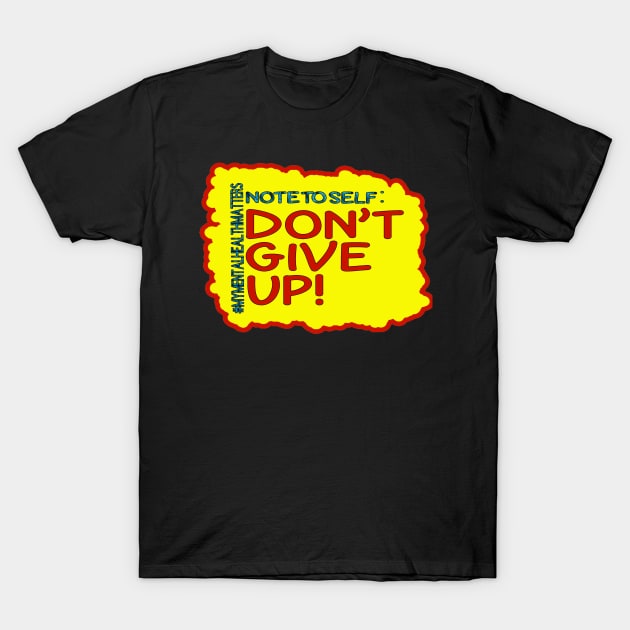 Note To Self: Don't Give Up!_2 T-Shirt by Trinity Trinkets Custom Creations